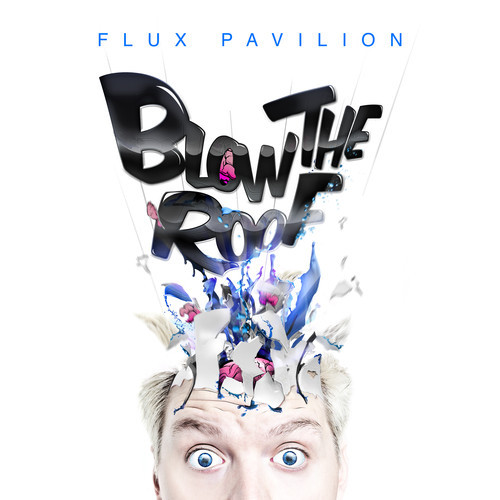 Flux Pavillion: Blow The Roof Mini Mix