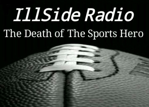IllSide Radio: The Death Of The Sports Hero