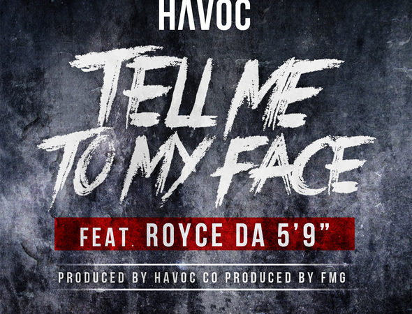 Havoc Feat. Royce Da 5’9″: Say It To My Face