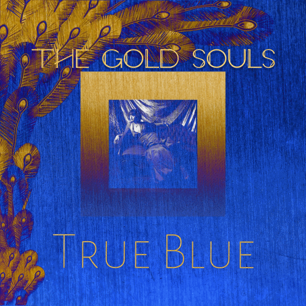 The Gold Souls – True Blue